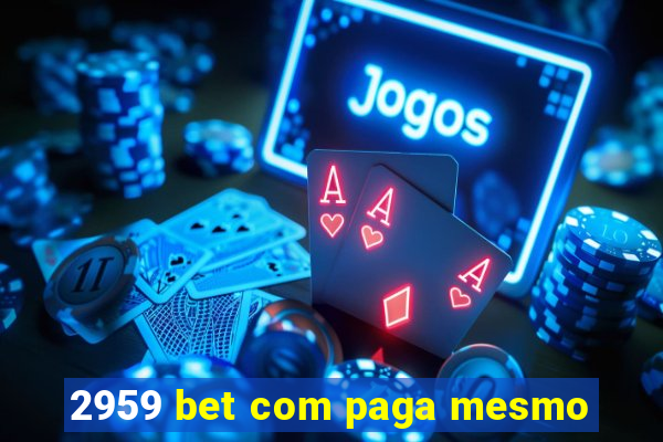2959 bet com paga mesmo